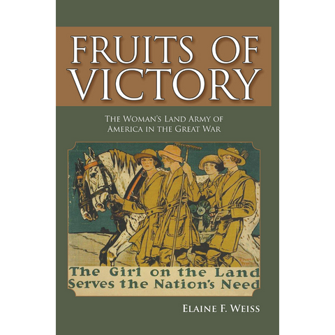Fruits of Victory: The Women's Land Army of American in the Great War