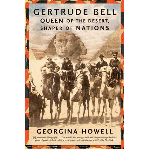 Gertrude Bell: Queen of the Desert, Shaper of Nations