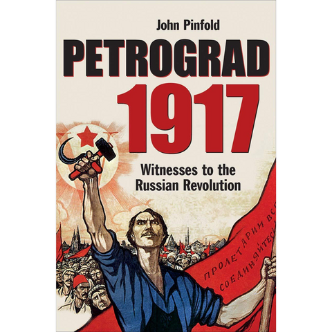 Petrograd, 1917: Witnesses to the Russian Revolution