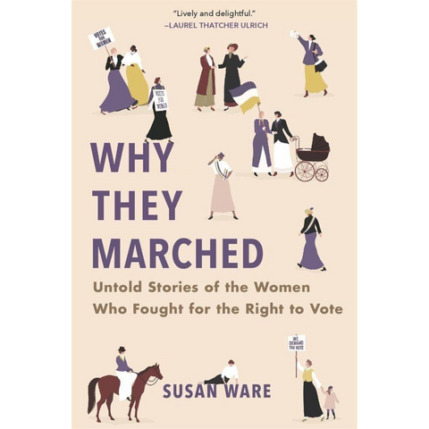 Why They Marched: Untold Stories of the Women Who Fought for the Right to Vote