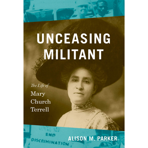 Unceasing Militant: The Life of Mary Church Terrell