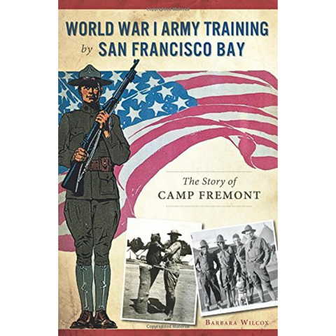 World War I Army Training by San Francisco Bay: The Story of Camp Fremont