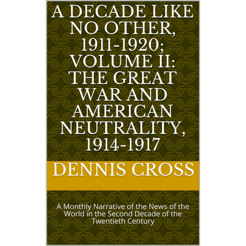 A Decade Like No Other, 1911-1920; Volume II: The Great War and American Neutrality, 1914-1917