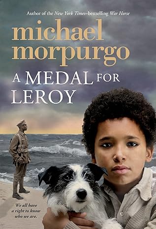 Book cover with a picture of a young boy with a black and white dog on the beach. A soldier is looking out towards the ocean behind the young boy. The book is titled A medal for Leroy in white text by Michael Morpurgo in yellow text. 