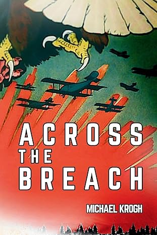 Dramatic illustrated book cover showing a World War I aerial battle with biplanes flying amid orange and red explosions. In the top corner, the talons of a large bird of prey reach downward. Title text in bold white letters reads “Across the Breach” by Michael Krogh.