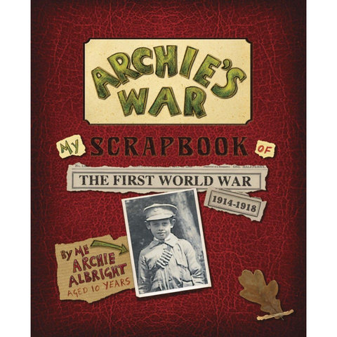 Archie's War: My Scrapbook of the First World War 1914-1918
