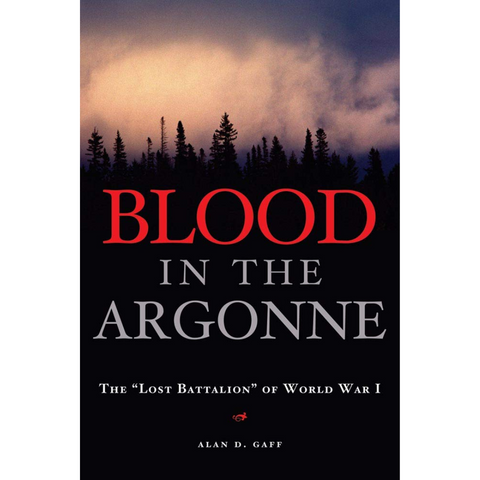 Blood in the Argonne: The "Lost Battalion" of World War I