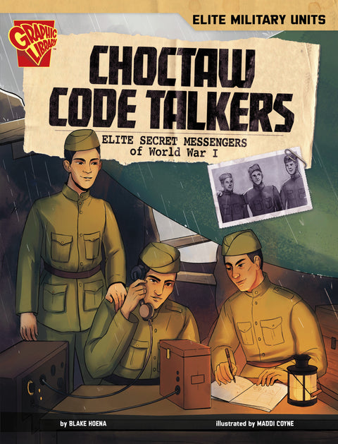 Book cover titled Choctaw Code Talkers: Elite Secret Messengers of World War I from the Elite Military Units series. The illustration shows three Choctaw soldiers in uniform working at a communications table inside a tent during rainy weather. One soldier is speaking into a field telephone, another is writing in a notebook by lantern light, and a third stands nearby. A pinned black-and-white photo of three soldiers is shown above the title. Written by Blake Hoena and illustrated by Maddi Coyne.