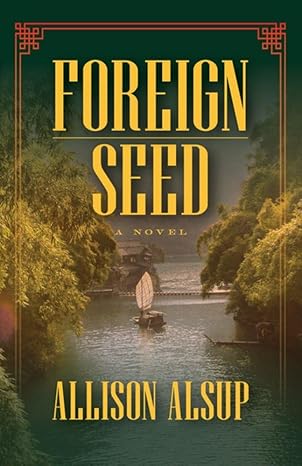 A forest green background surrounds a waterway with greenery on either side. A small boat serves as the focal point with yellow text on the top and bottom of the cover reading "Foreign Seed" and "Allison Alsup" respectively.