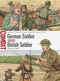 Illustrated book cover titled German Soldier versus British Soldier: Spring Offensive and Hundred Days 1918 by Stephen Bull. The artwork shows a German soldier in a camouflage uniform with a spiked helmet on the left, shouting and pointing, and a British soldier in a brown uniform and helmet aiming his rifle on the right. Behind them, other soldiers are shown in combat, with some firing rifles and others taking cover.