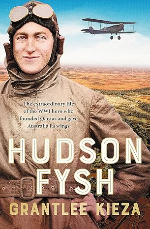 Book cover of Hudson Fysh by Grantlee Kieza featuring a World War I aviator in vintage pilot gear, with a plane soaring in the background.