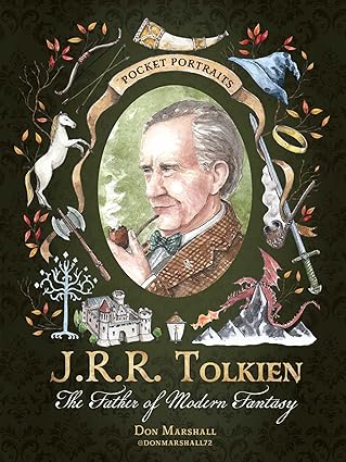 Book cover featuring a colorful illustrated portrait of an older J.R.R. Tolkien against a deep dark green background. The phrase pocket portraits is above his image and he is framed by decorative elements including leaves, a sword, a pipe, a wizard's hat,  a small castle, a horse, an axe, a white tree, a bow and arrows, a horn, and a dragon on a mountain.  The title ‘J.R.R. TOLKIEN: The Father of Modern Fantasy’ appears below the artwork in white scrolly lettering. 