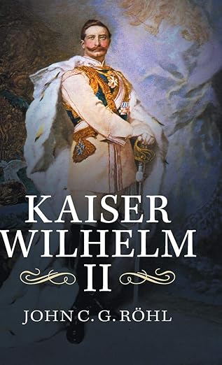 Book cover showcasing a painting of a man in regal attire with a sword, titled Kaiser Wilhelm II, captures the essence of Imperial Germany.