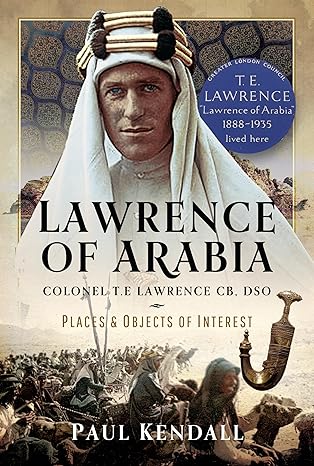 Book cover of Lawrence of Arabia by Paul Kendall, featuring a photo of T.E. Lawrence in traditional attire, with a desert scene and a decorative artifact.