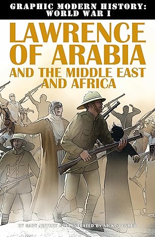 Lawrence of Arabia and the Middle East and Africa (Graphic Modern History: World War I)