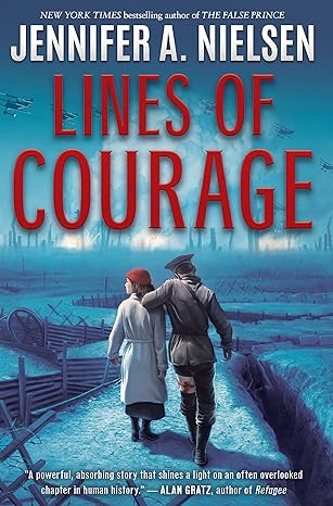 The book cover of Lines of Courage by Jennifer A. Nielsen, a gripping work of historical fiction, shows a soldier and a child walking towards a World War I battlefield, planes soaring in the sky and barbed wire ominously in the foreground.