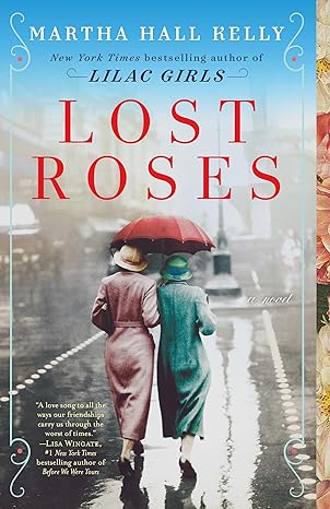 Cover shows two women walking arm in arm away from the viewer on a rain-slick city street, sharing a single red umbrella. One wears a pinkish coat and hat, the other a teal coat and hat. The title “LOST ROSES” is in large red letters over a misty, vintage-style background. Above, the author’s name appears in blue, noting she is the New York Times bestselling author of Lilac Girls. A floral border runs down the right edge.