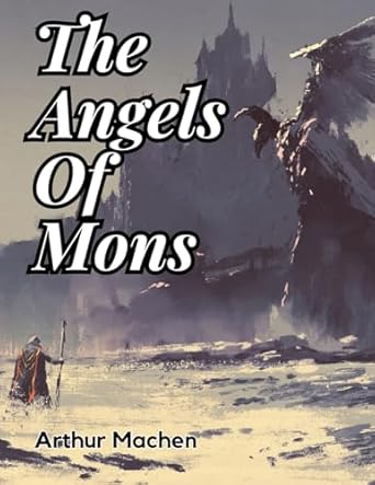 Cover of The Angels of Mons by Arthur Machen, featuring an illustrated figure in a desolate landscape with supernatural elements as a large, shadowy creature looms in the background.