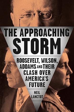 The book cover of The Approaching Storm by Neil Lanctot captures images of Roosevelt, Wilson, and Addams, set against the backdrop of World War I and American progressives.