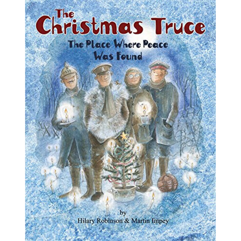 Blue book cover titled The Christmas Truce: The Place Where Peace Was Found by Hilary Robinson & Martin Impey, features soldiers holding candles standing behind a small Christmas tree and a ball.