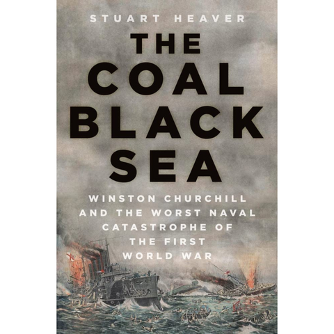 Book cover of The Coal Black Sea by Stuart Heaver, featuring a naval battle scene with armored cruisers ablaze and smoke filling the sky overlaid with black and white text.