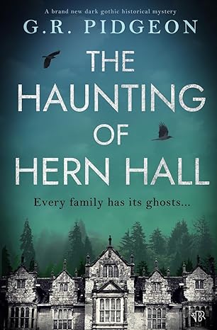 A dark blue green background with an English estate along the bottom in black and white. Two birds are flying overhead with the white text "The Haunting of Hern Hall" across the center. Additional text in black below reads Every family has its ghosts...".