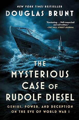 The Mysterious Case of Rudolf Diesel: Genius, Power, and Deception on the Eve of World War I