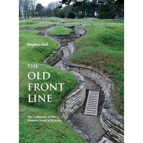 The Old Front Line: The Centenary of the Western Front in Pictures