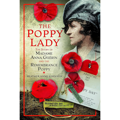 The Poppy Lady: The Story of Madame Anna Guérin and the Remembrance Poppy