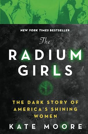 The Radium Girls: The Dark Story of America's Shining Women