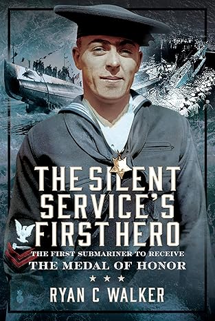 Book cover for The Silent Services First Hero by Ryan C Walker, depicting a naval officer in uniform with a submarine and ocean background overlaid with white text.