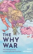 Book cover showing a pastel-colored illustrated map of Europe with distorted borders, symbolizing tension among nations, with the title “The Why War” and subtitle “Why did long-festering tensions ignite the Great War?” by Kent Newbery.