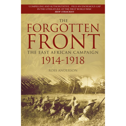 The Forgotten Front: The East African Campaign 1914-1918