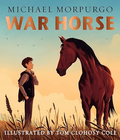 Book cover of Michael Morpurgo's War Horse, illustrated by Tom Clohosy Cole. Features a boy and a horse standing in a field with a sunset sky background overlaid with orange and black title text.