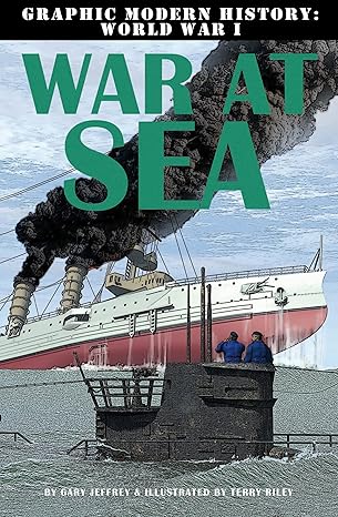 War at Sea (Graphic Modern History: World War I)