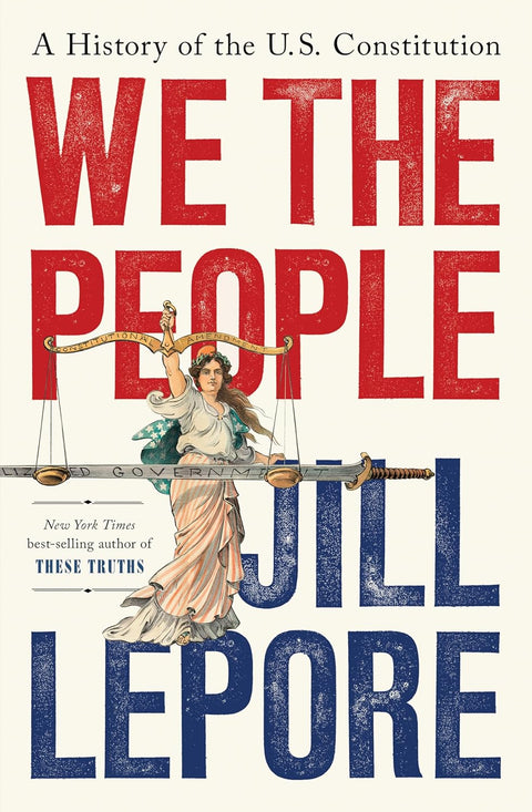 Book cover with a cream background and large distressed red and blue text reading We the People. An allegorical female figure representing liberty stands in the center, holding scales of justice and a sword, with a ribbon referencing constitutional amendments. Smaller text notes the author as the New York Times bestselling author of These Truths.