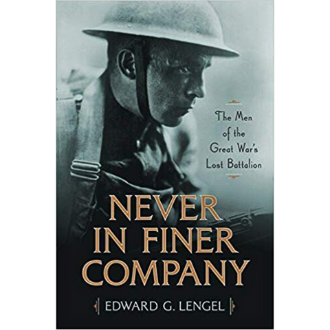 Never in Finer Company: The Men of the Great War's Lost Battalion