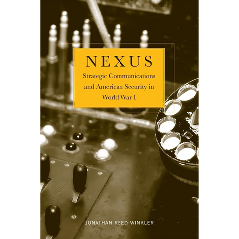 Nexus: Strategic Communications and American Security in World War I