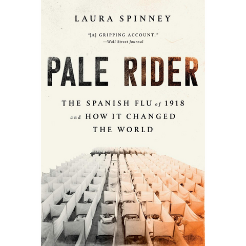Pale Rider: The Spanish Flu of 1918 and How It Changed the World