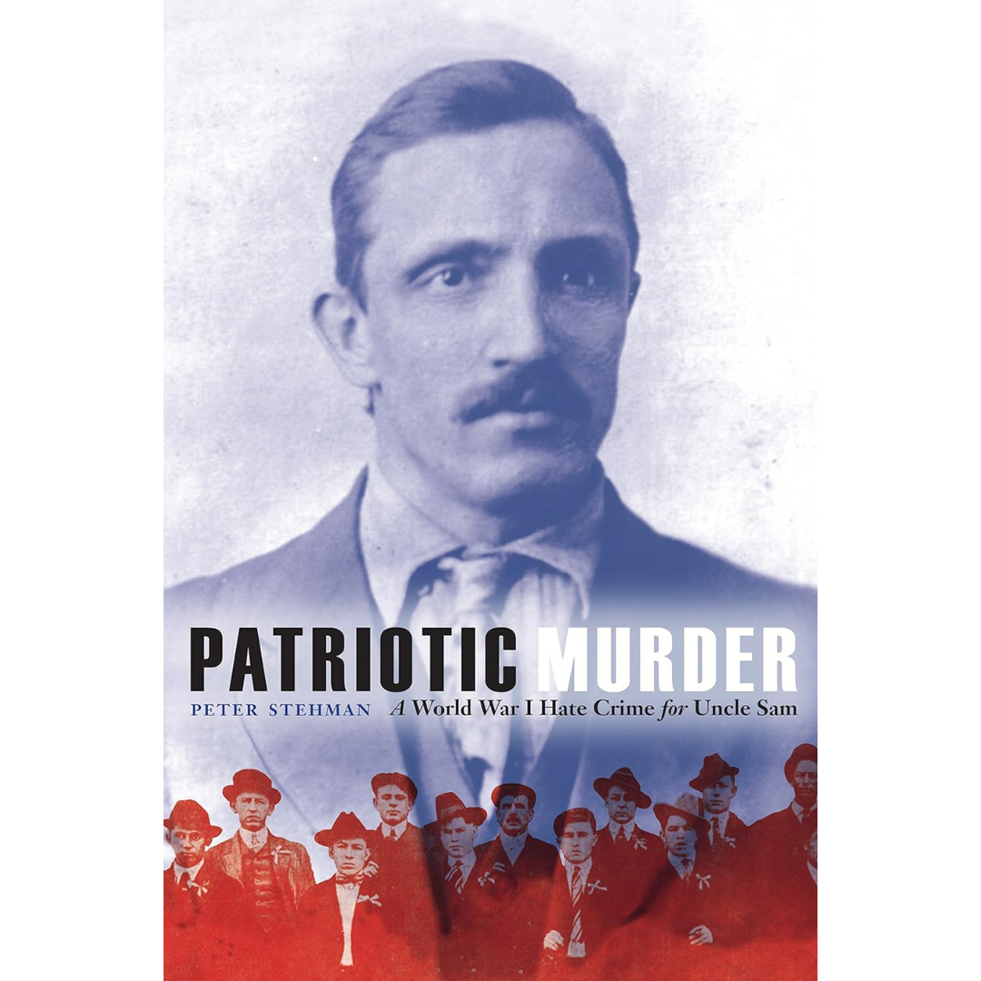 Patriotic Murder: A World War I Hate Crime for Uncle Sam – National WWI ...