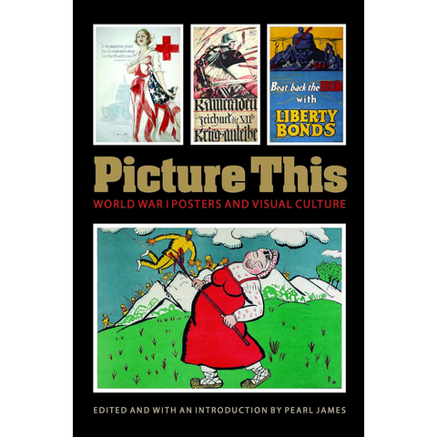 Picture This: World War I Posters and Visual Culture