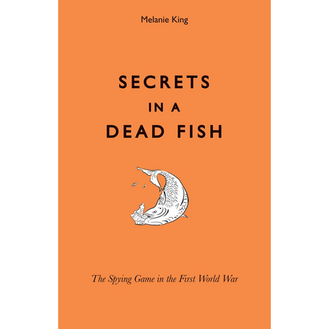 Secrets in a Dead Fish: The Spying Game in the First World War