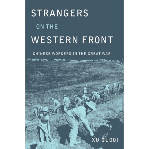 Strangers on the Western Front: Chinese Workers in the Great War