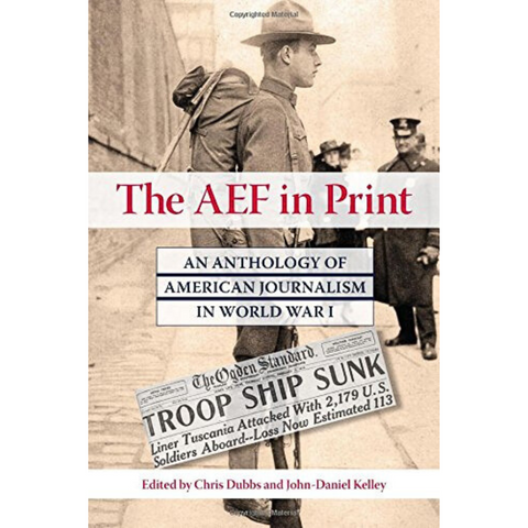 The AEF in Print: An Anthology of American Journalism in World War I