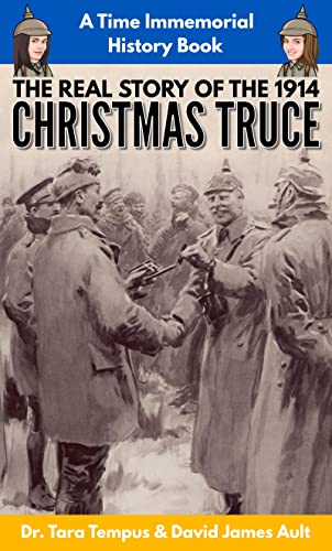 Book cover of The Real Story of the 1914 Christmas Truce by Dr. Tara Tempus and David James Ault featuring an illustration of WWI soldiers from opposing sides shaking hands during the 1914 Christmas Truce.