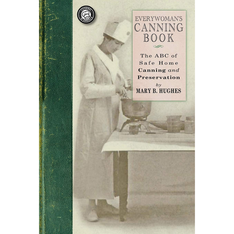 Everywoman's Canning Book: The ABC of Safe Home Canning and Preservation