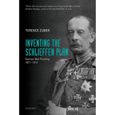 Inventing the Schlieffen Plan: German War Planning 1871-1914