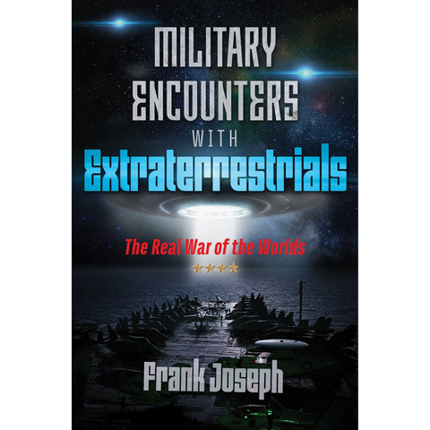 Military Encounters with Extraterrestrials: The Real War of the Worlds