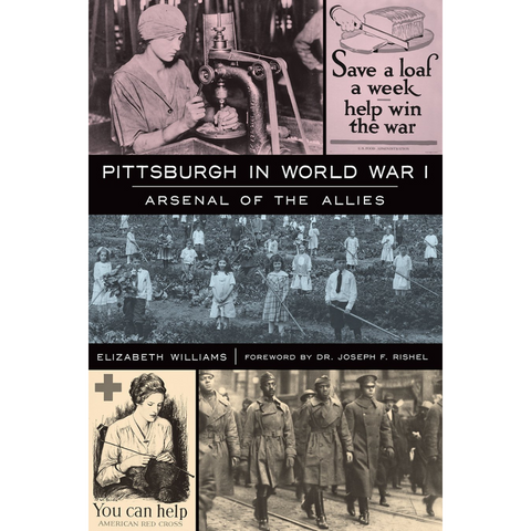 Pittsburgh in World War I: Arsenal of the Allies