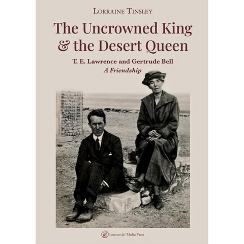 The book cover titled The Uncrowned King & the Desert Queen: T. E. Lawrence and Gertrude Bell, A Friendship by Lorraine Tinsley features the iconic duo seated outdoors.